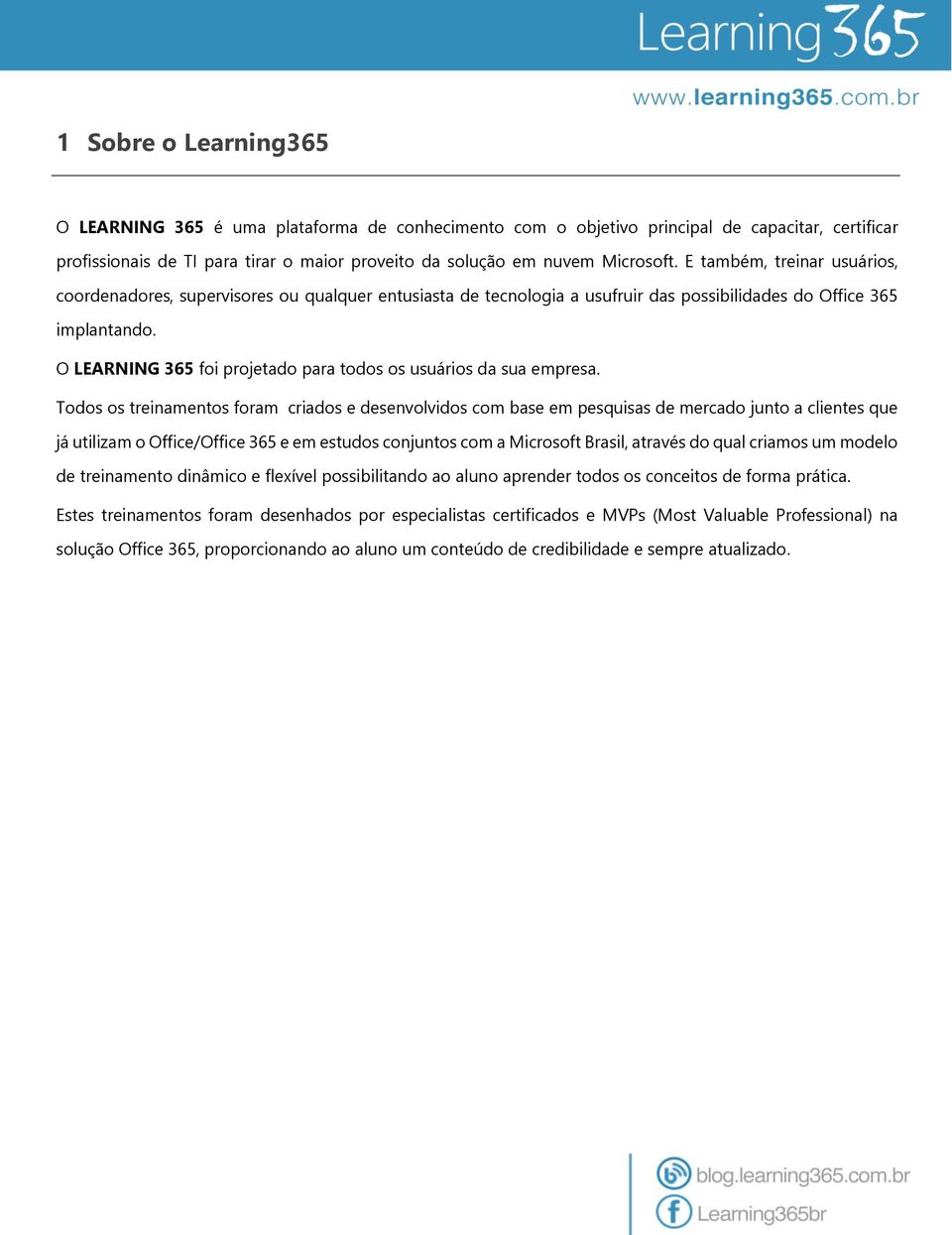 O LEARNING 365 foi projetado para todos os usuários da sua empresa.