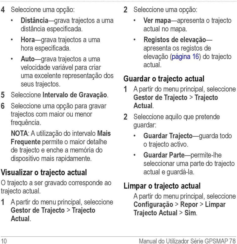 6 Seleccione uma opção para gravar trajectos com maior ou menor frequência.