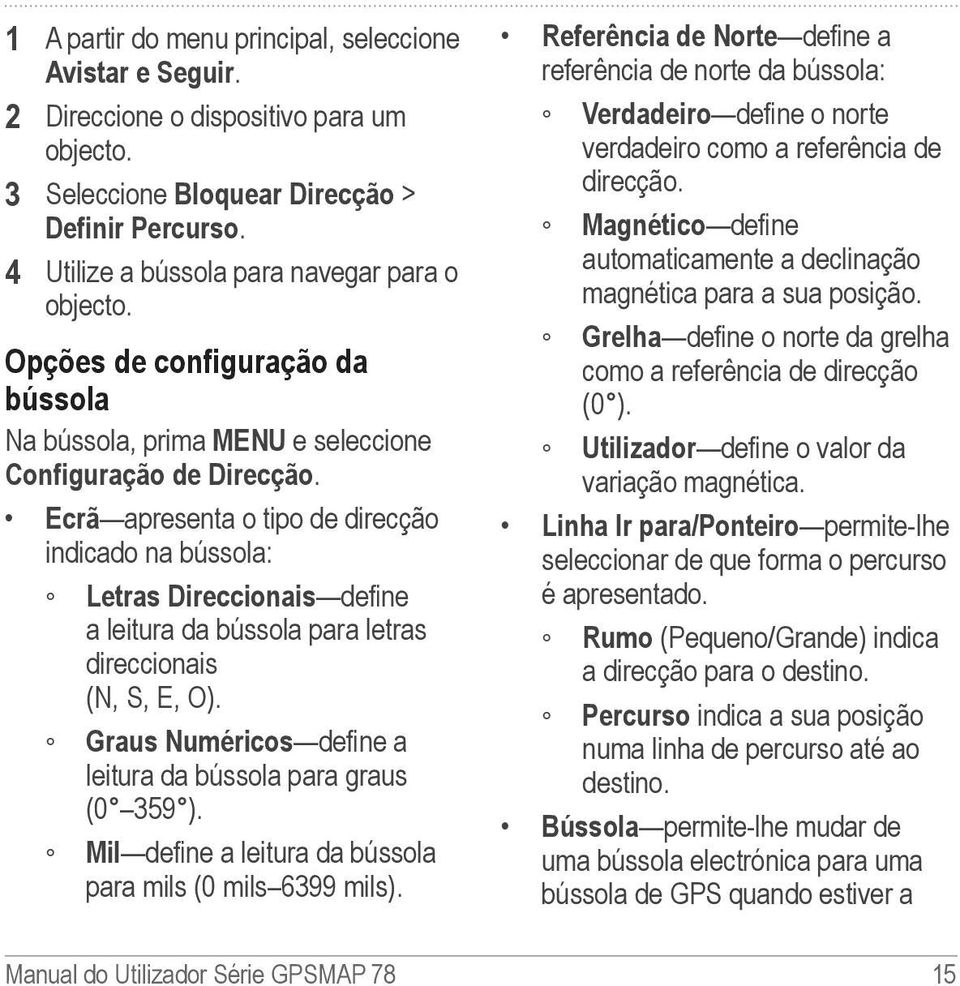 Ecrã apresenta o tipo de direcção indicado na bússola: Letras Direccionais define a leitura da bússola para letras direccionais (N, S, E, O).