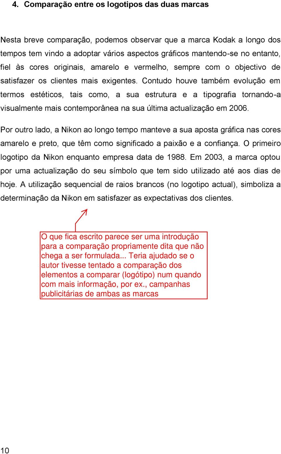 Contudo houve também evolução em termos estéticos, tais como, a sua estrutura e a tipografia tornando-a visualmente mais contemporânea na sua última actualização em 2006.