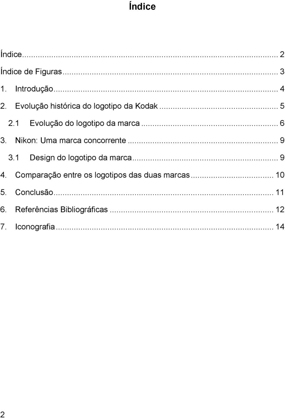 Nikon: Uma marca concorrente... 9 3.1 Design do logotipo da marca... 9 4.