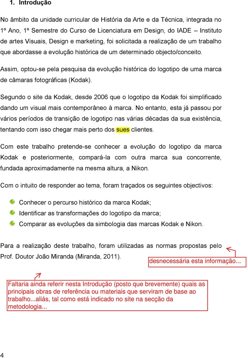 Assim, optou-se pela pesquisa da evolução histórica do logotipo de uma marca de câmaras fotográficas (Kodak).