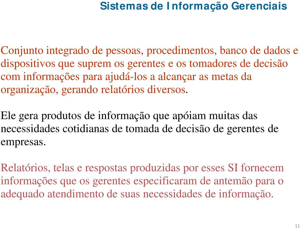 Ele gera produtos de informação que apóiam muitas das necessidades cotidianas de tomada de decisão de gerentes de empresas.