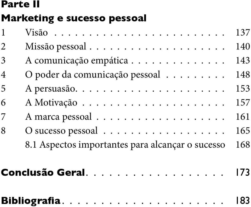 .................... 157 7 A marca pessoal................... 161 8 O sucesso pessoal.................. 165 8.