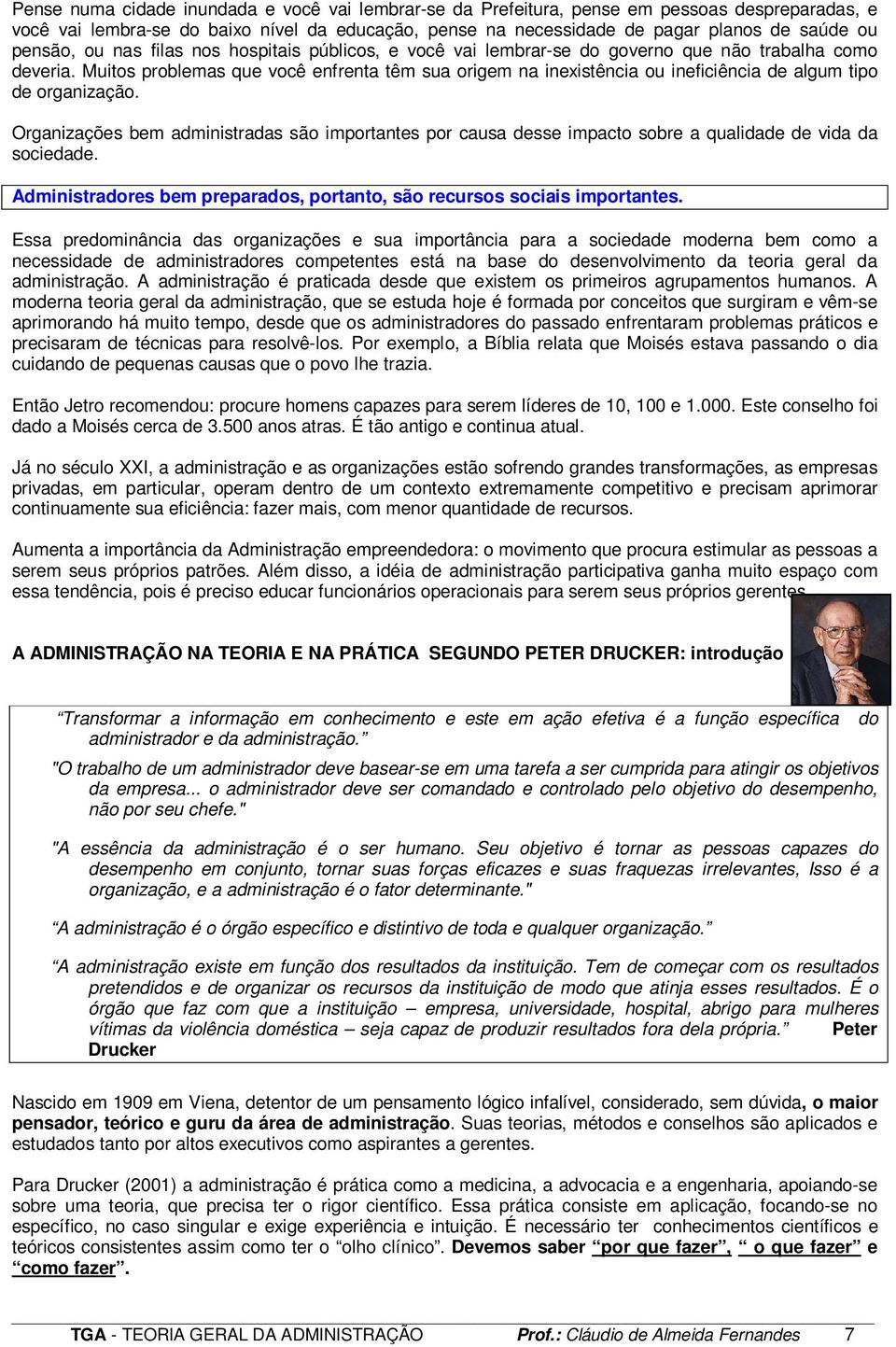 Muitos problemas que você enfrenta têm sua origem na inexistência ou ineficiência de algum tipo de organização.