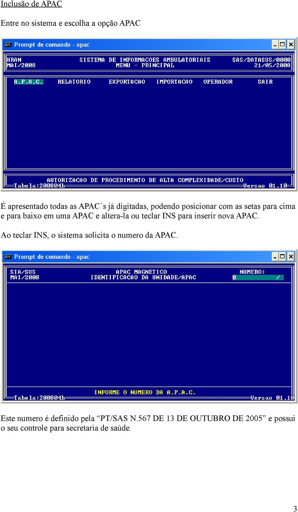 teclar INS para inserir nova APAC. Ao teclar INS, o sistema solicita o numero da APAC.