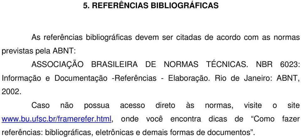 NBR 6023: Informação e Documentação -Referências - Elaboração. Rio de Janeiro: ABNT, 2002.