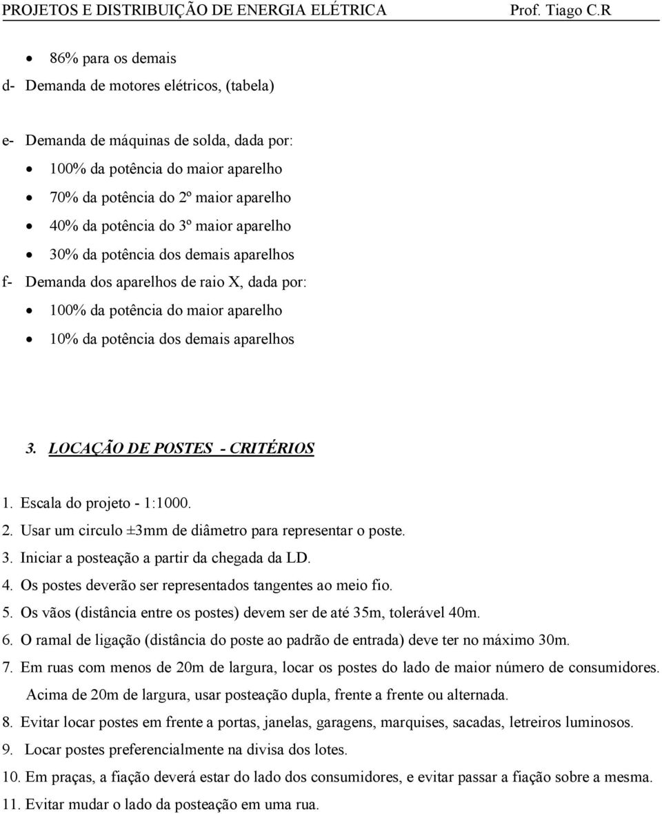 LOCAÇÃO DE POSTES - CRITÉRIOS 1. Escala do projeto - 1:1000. 2. Usar um circulo ±3mm de diâmetro para representar o poste. 3. Iniciar a posteação a partir da chegada da LD. 4.