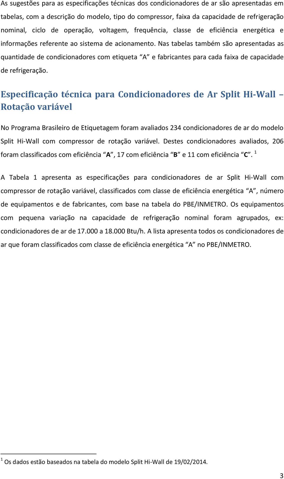 Nas tabelas também são apresentadas as quantida condicionadores com etiqueta A e fabricantes para cada faixa capacida refrigeração.