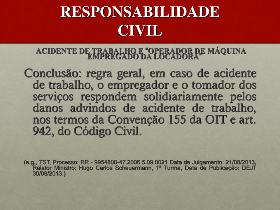 trabalho, nos termos da Convenção 155 da OIT e art. 942, do Código Civil. (e.g., TST, Processo: RR - 9954800-47.2006.5.09.