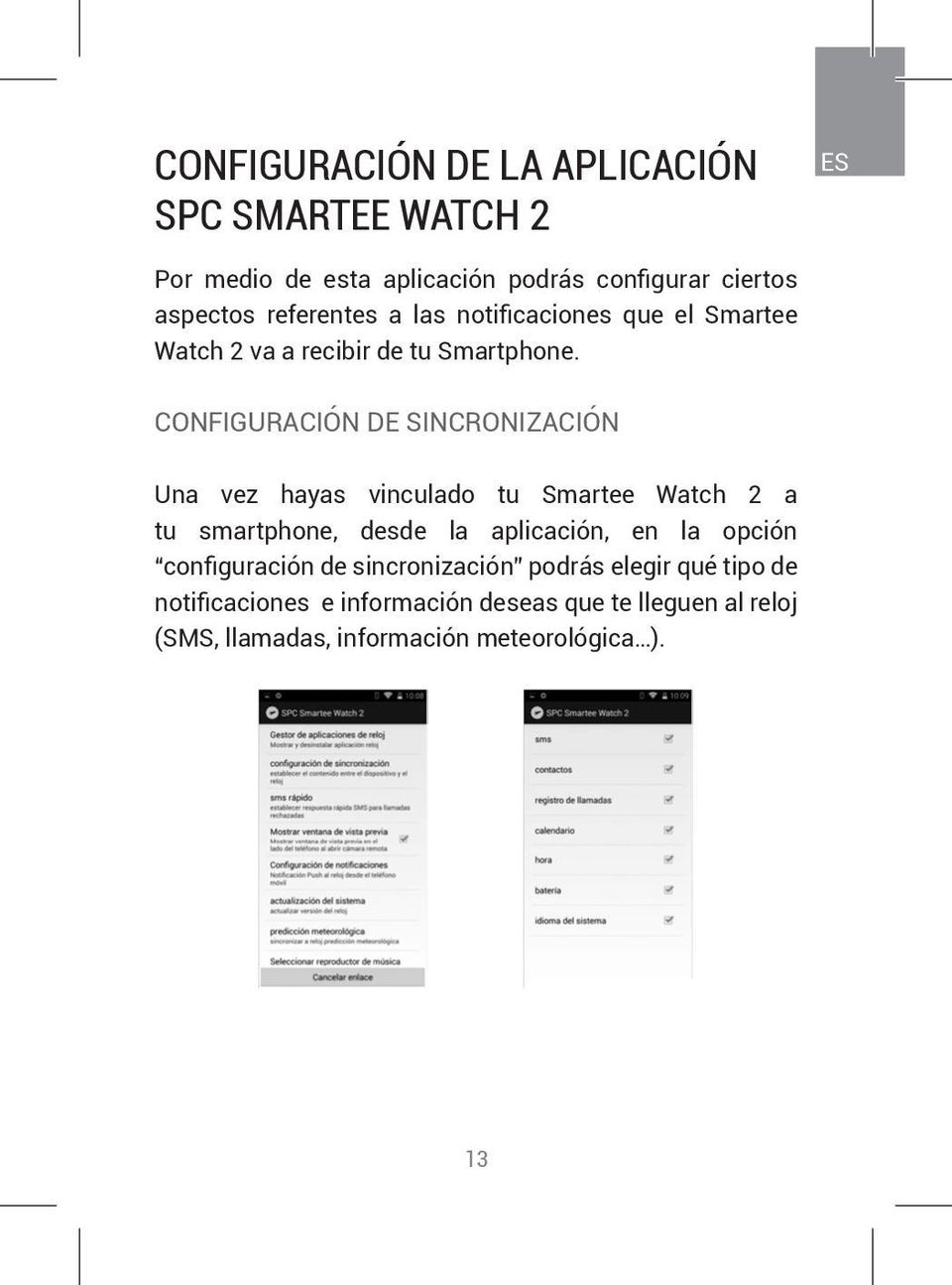 CONFIGURACIÓN DE SINCRONIZACIÓN Una vez hayas vinculado tu Smartee Watch 2 a tu smartphone, desde la aplicación, en la