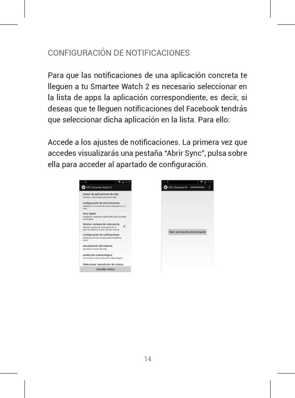 del Facebook tendrás que seleccionar dicha aplicación en la lista. Para ello: Accede a los ajustes de notificaciones.