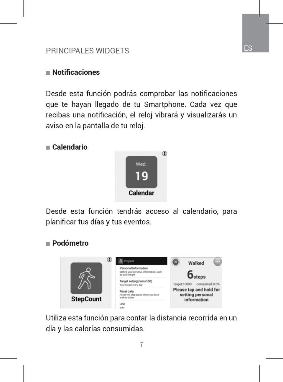 Cada vez que recibas una notificación, el reloj vibrará y visualizarás un aviso en la pantalla de tu reloj.