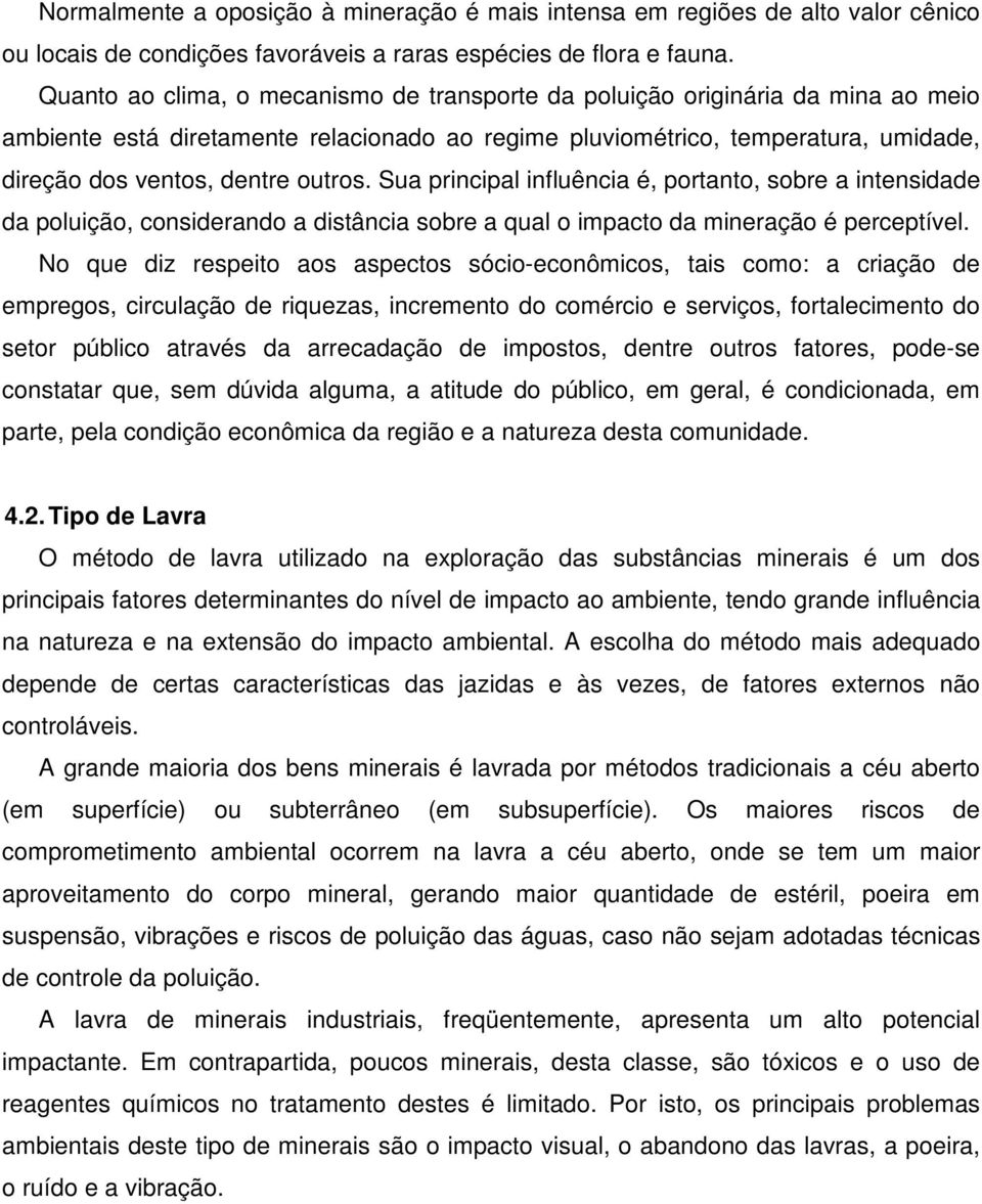 outros. Sua principal influência é, portanto, sobre a intensidade da poluição, considerando a distância sobre a qual o impacto da mineração é perceptível.