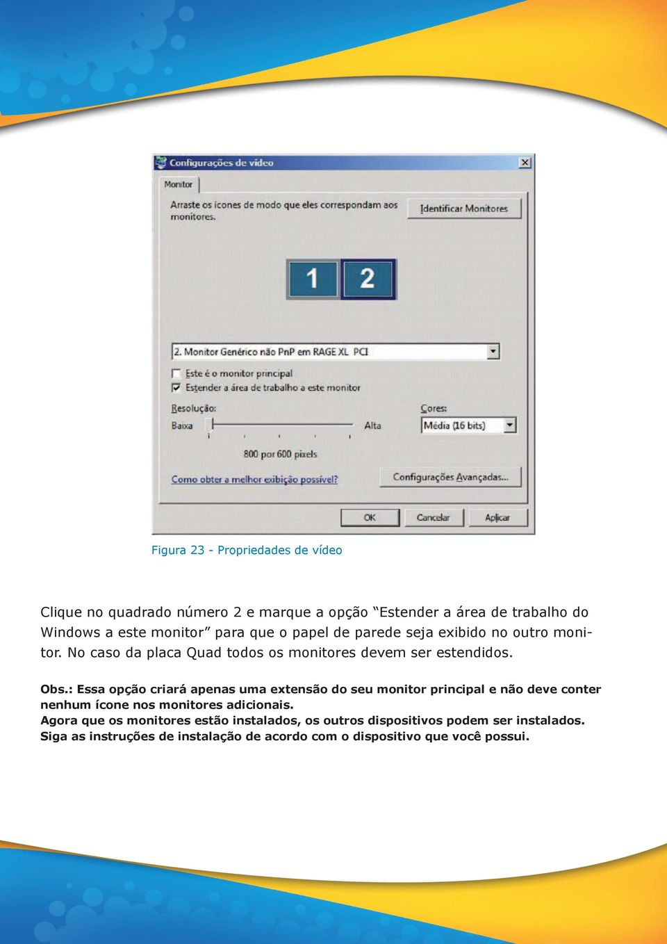 : Essa opção criará apenas uma extensão do seu monitor principal e não deve conter nenhum ícone nos monitores adicionais.