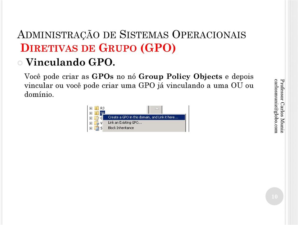 Policy Objects e depois vincular ou