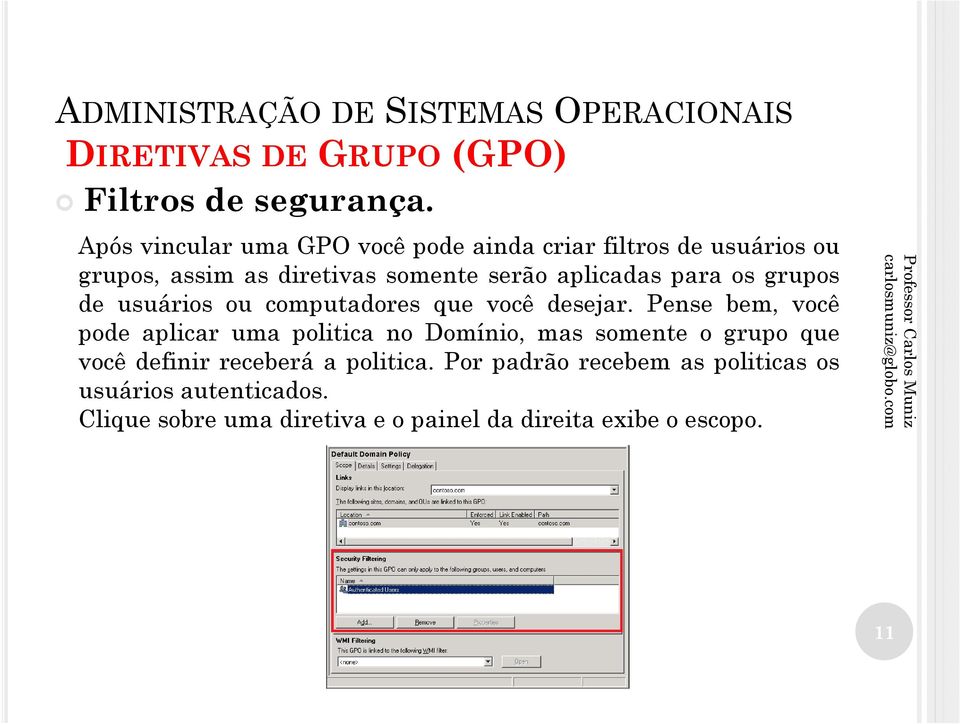 aplicadas para os grupos de usuários ou computadores que você desejar.