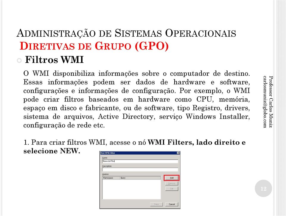 Por exemplo, o WMI pode criar filtros baseados em hardware como CPU, memória, espaço em disco e fabricante, ou de software,