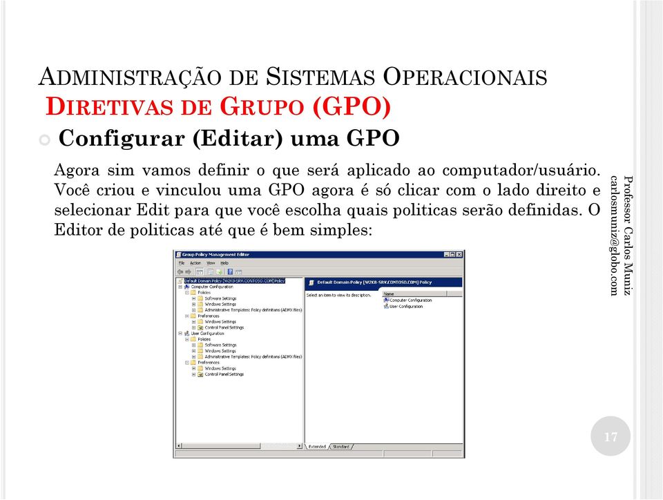 Você criou e vinculou uma GPO agora é só clicar com o lado direito e