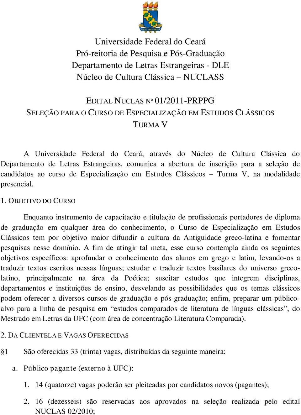 seleção de candidatos ao curso de Especialização em Estudos Clássicos Turma V, na modalidade presencial. 1.