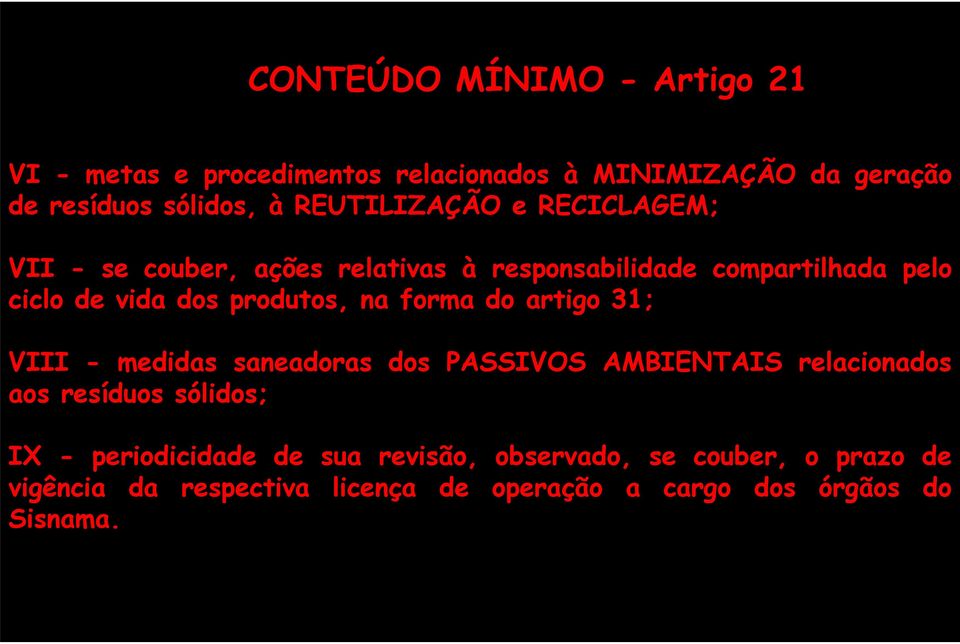 produtos, na forma do artigo 31; VIII - medidas saneadoras dos PASSIVOS AMBIENTAIS relacionados aos resíduos sólidos; IX -