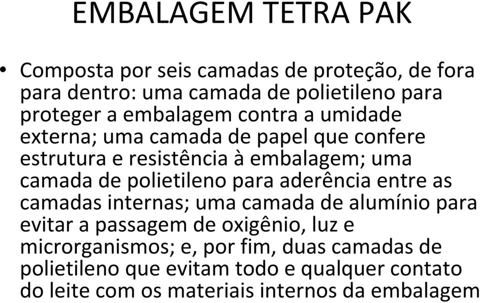 polietileno para aderência entre as camadas internas; uma camada de alumínio para evitar a passagem de oxigênio, luz e