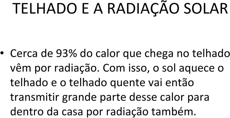 Com isso, o sol aquece o telhado e o telhado quente vai