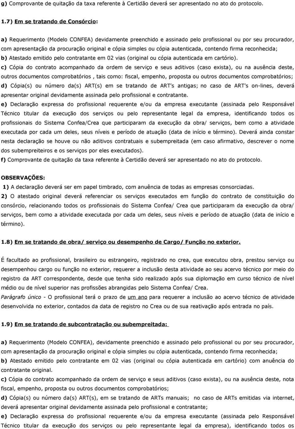 c) Cópia do contrato acompanhado da ordem de serviço e seus aditivos (caso exista), ou na ausência deste, outros documentos comprobatórios, tais como: fiscal, empenho, proposta ou outros documentos