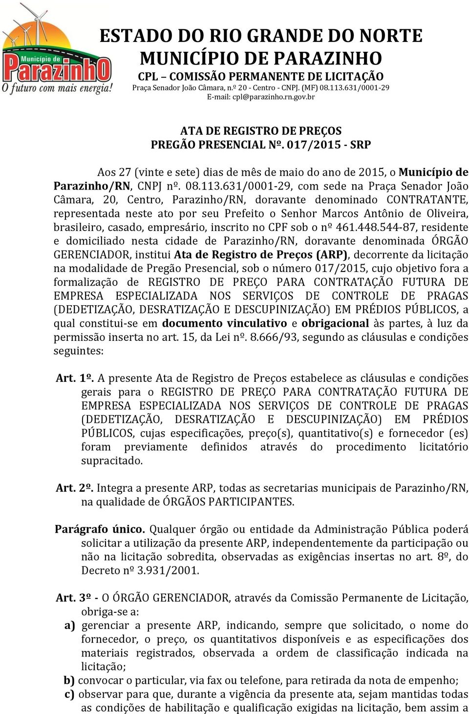 brasileiro, casado, empresário, inscrito no CPF sob o nº 461.448.