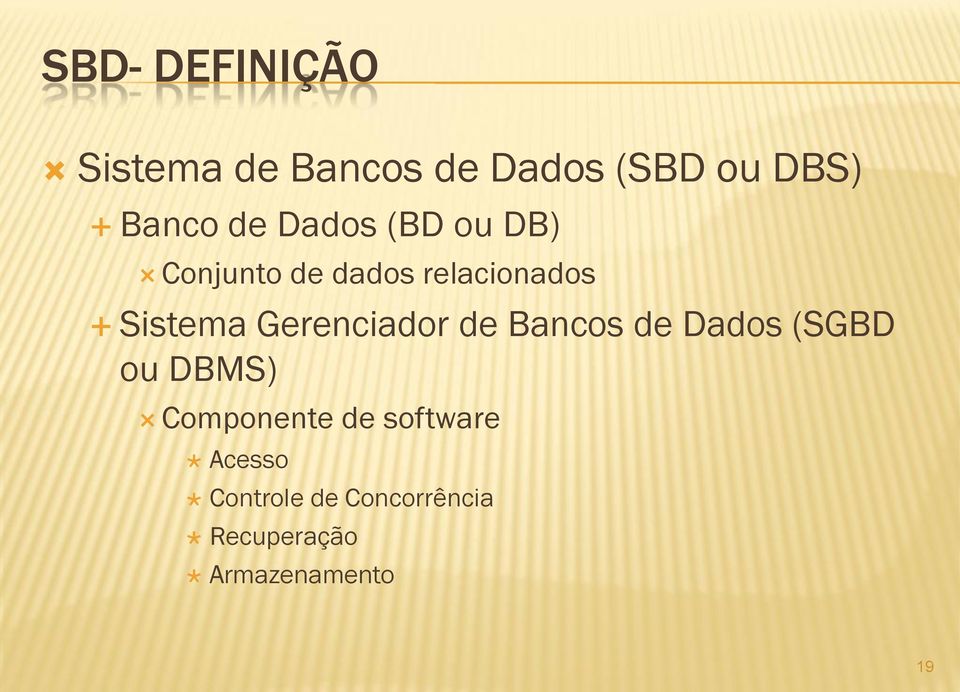 Gerenciador de Bancos de Dados (SGBD ou DBMS) Componente de