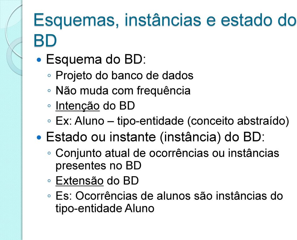 Estado ou instante (instância) do BD: Conjunto atual de ocorrências ou instâncias