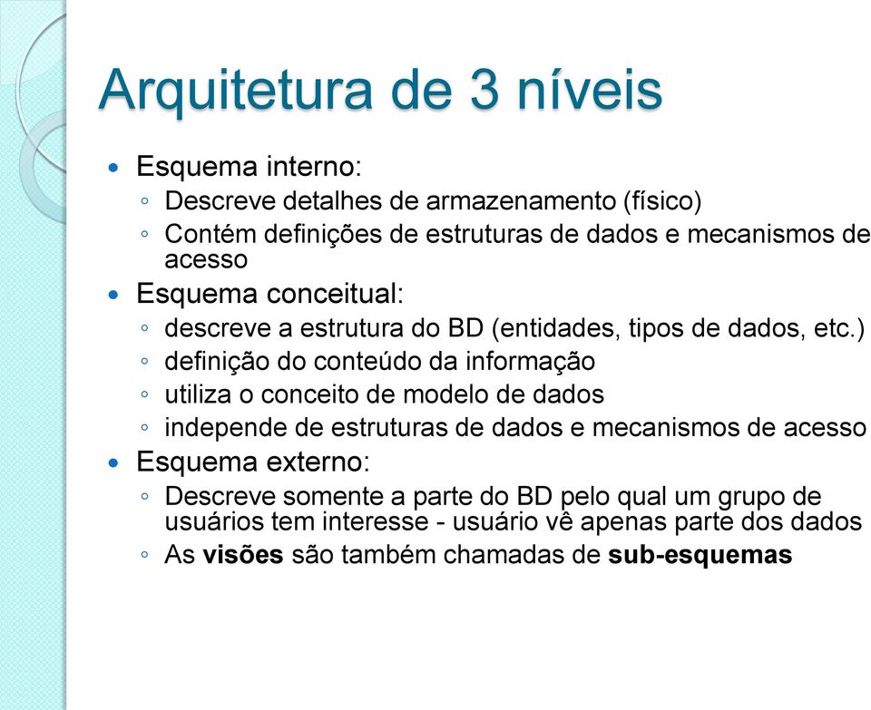 ) definição do conteúdo da informação utiliza o conceito de modelo de dados independe de estruturas de dados e mecanismos de acesso