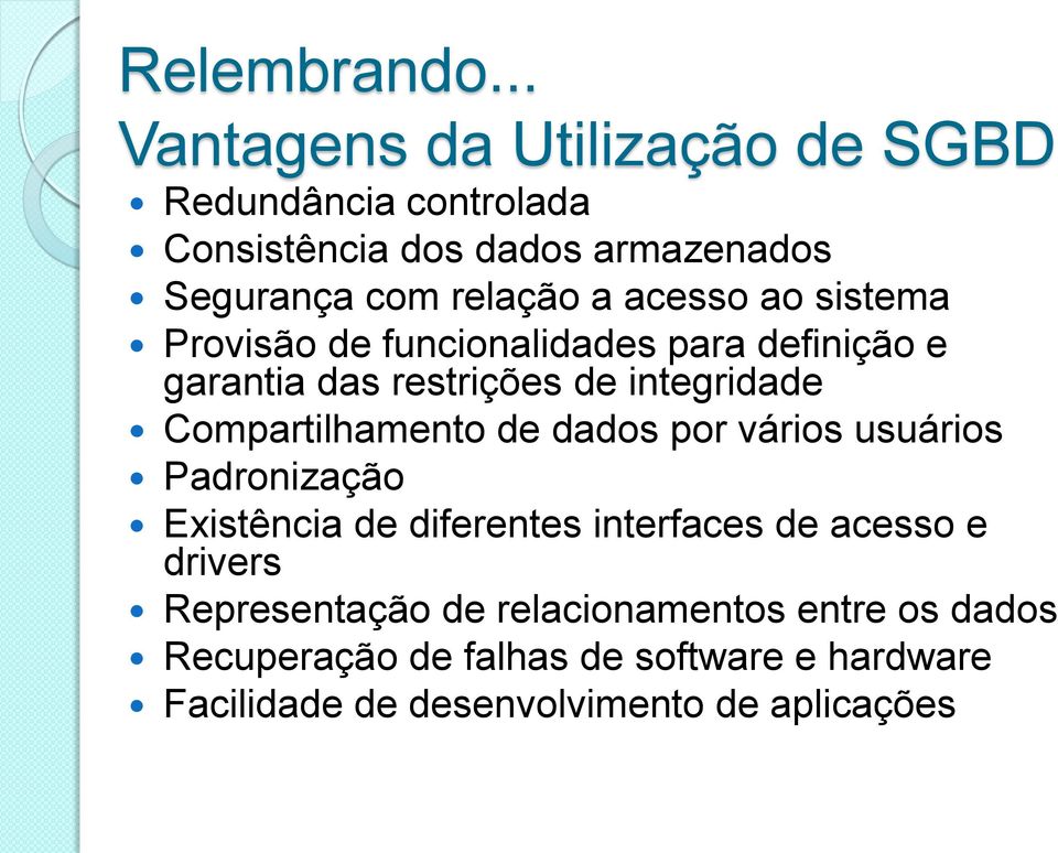 acesso ao sistema Provisão de funcionalidades para definição e garantia das restrições de integridade Compartilhamento