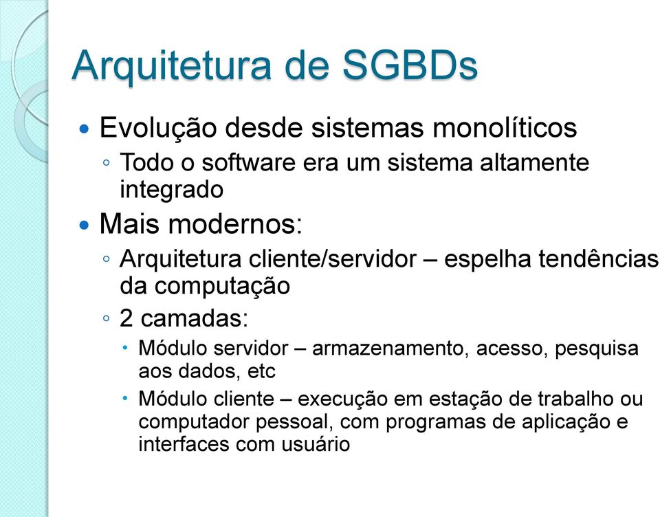 computação 2 camadas: Módulo servidor armazenamento, acesso, pesquisa aos dados, etc Módulo