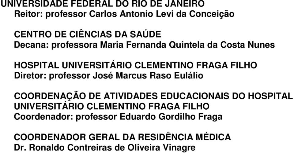 professor José Marcus Raso Eulálio COORDENAÇÃO DE ATIVIDADES EDUCACIONAIS DO HOSPITAL UNIVERSITÁRIO CLEMENTINO FRAGA