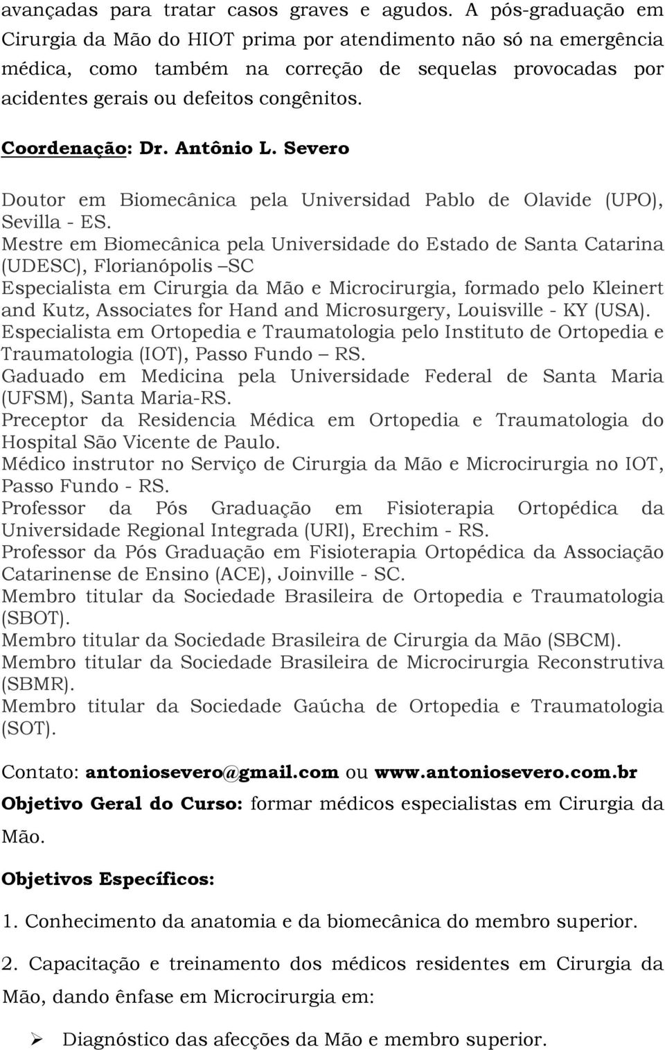 Coordenação: Dr. Antônio L. Severo Doutor em Biomecânica pela Universidad Pablo de Olavide (UPO), Sevilla - ES.