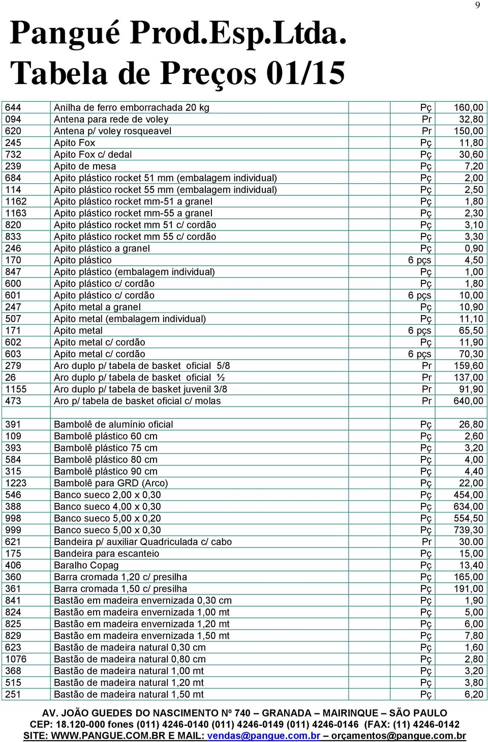 plástico rocket mm-55 a granel Pç 2,30 820 Apito plástico rocket mm 51 c/ cordão Pç 3,10 833 Apito plástico rocket mm 55 c/ cordão Pç 3,30 246 Apito plástico a granel Pç 0,90 170 Apito plástico 6 pçs