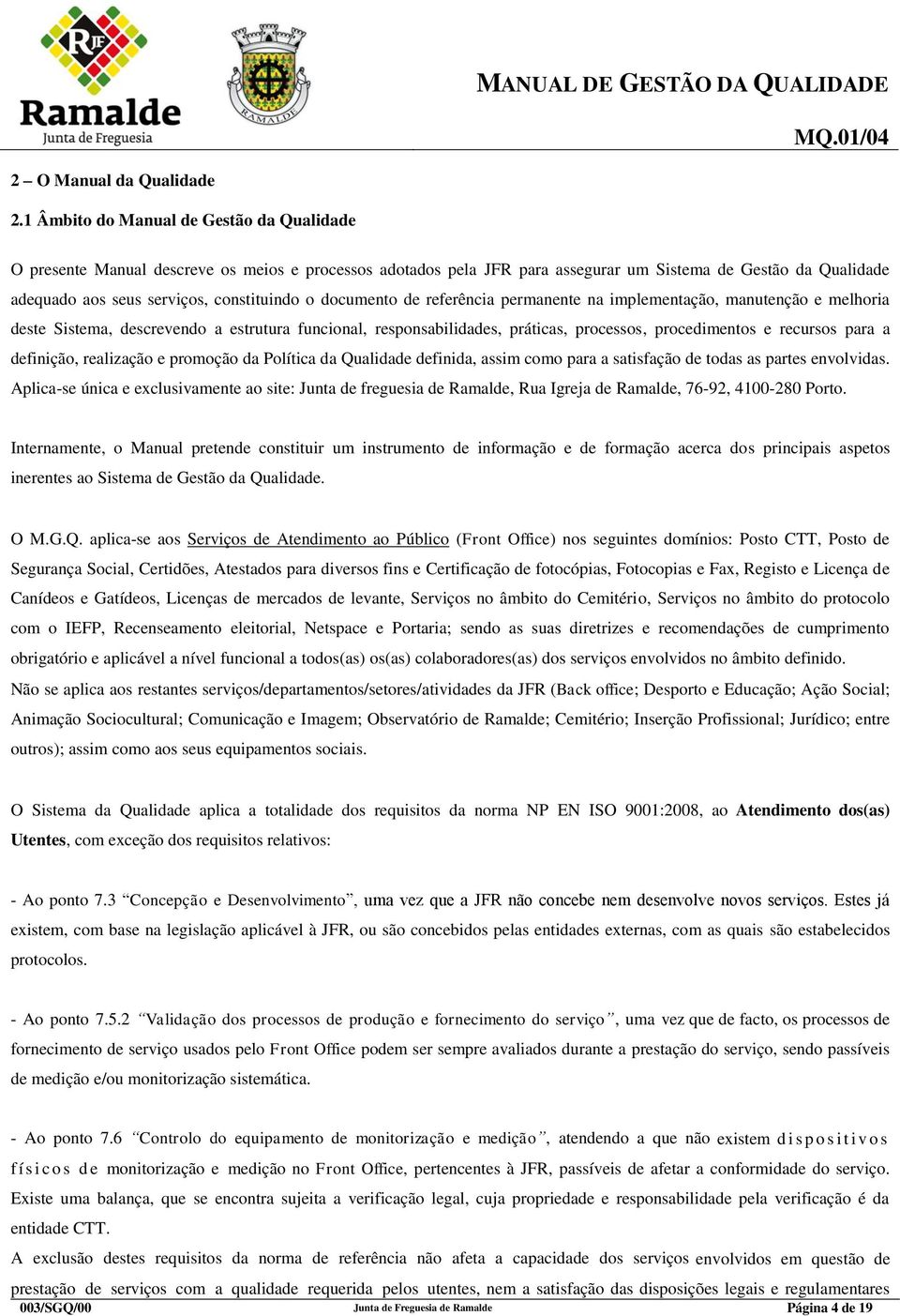 documento de referência permanente na implementação, manutenção e melhoria deste Sistema, descrevendo a estrutura funcional, responsabilidades, práticas, processos, procedimentos e recursos para a