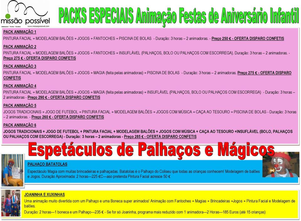 - Preço 275 - OFERTA DISPARO CONFETIS PACK ANIMAÇÃO 3 PINTURA FACIAL + MODELAGEM BALÕES + JOGOS + MAGIA (feita pelas animadoras) + PISCINA DE BOLAS - Duração: 3 horas 2 animadoras.