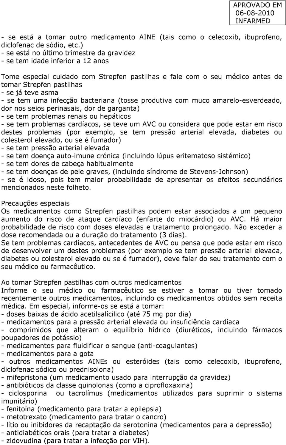 - se tem uma infecção bacteriana (tosse produtiva com muco amarelo-esverdeado, dor nos seios perinasais, dor de garganta) - se tem problemas renais ou hepáticos - se tem problemas cardíacos, se teve