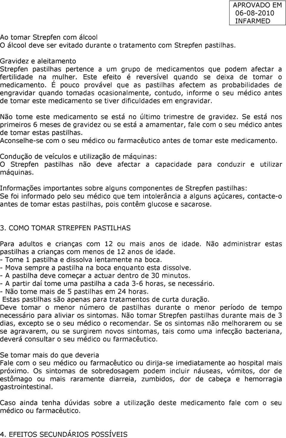 É pouco provável que as pastilhas afectem as probabilidades de engravidar quando tomadas ocasionalmente, contudo, informe o seu médico antes de tomar este medicamento se tiver dificuldades em