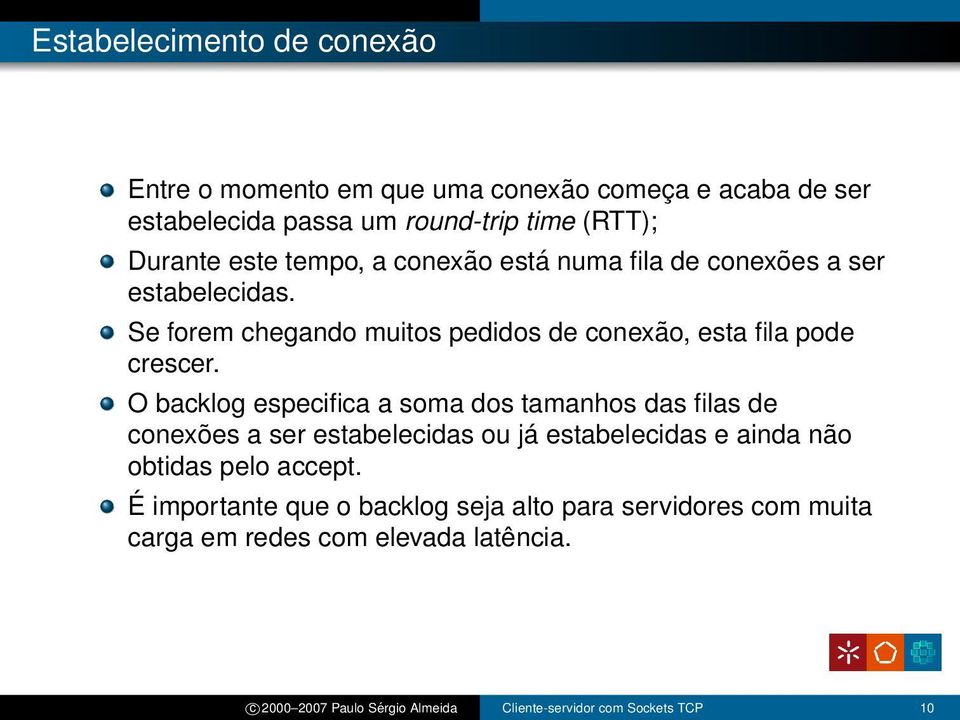 O backlog especifica a soma dos tamanhos das filas de conexões a ser estabelecidas ou já estabelecidas e ainda não obtidas pelo accept.