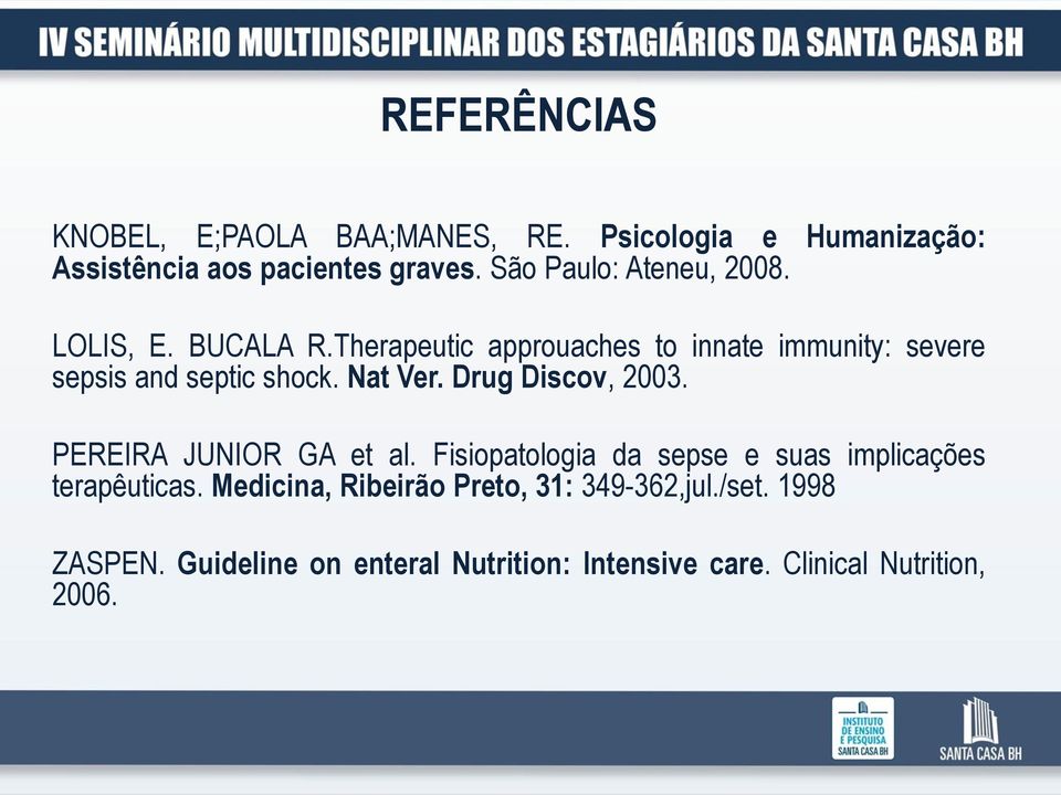 Therapeutic approuaches to innate immunity: severe sepsis and septic shock. Nat Ver. Drug Discov, 2003.