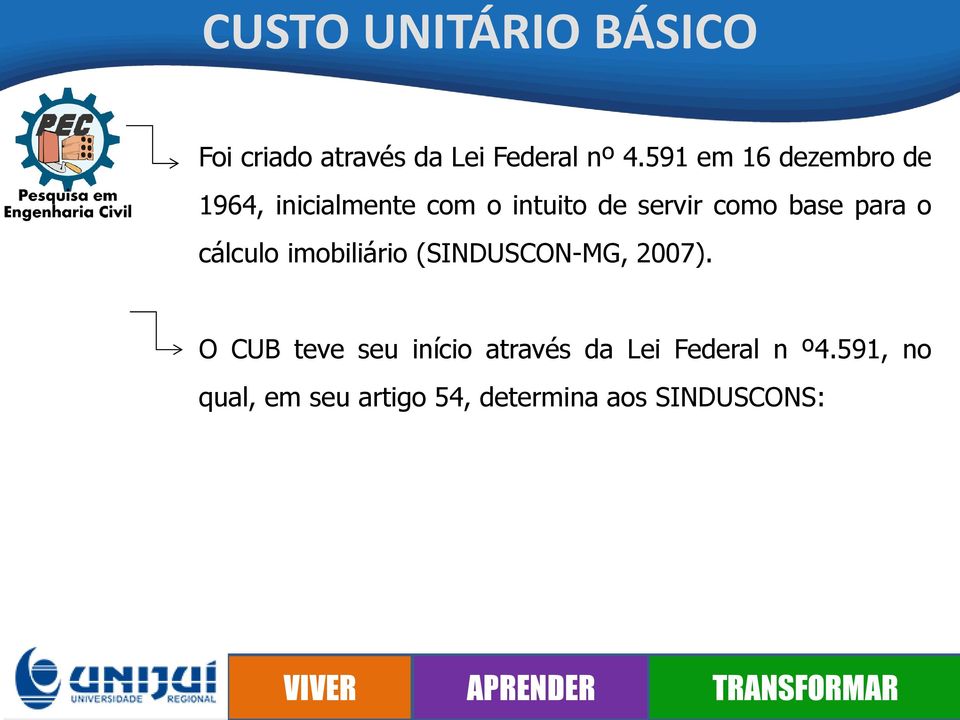 base para o cálculo imobiliário (SINDUSCON-MG, 2007).