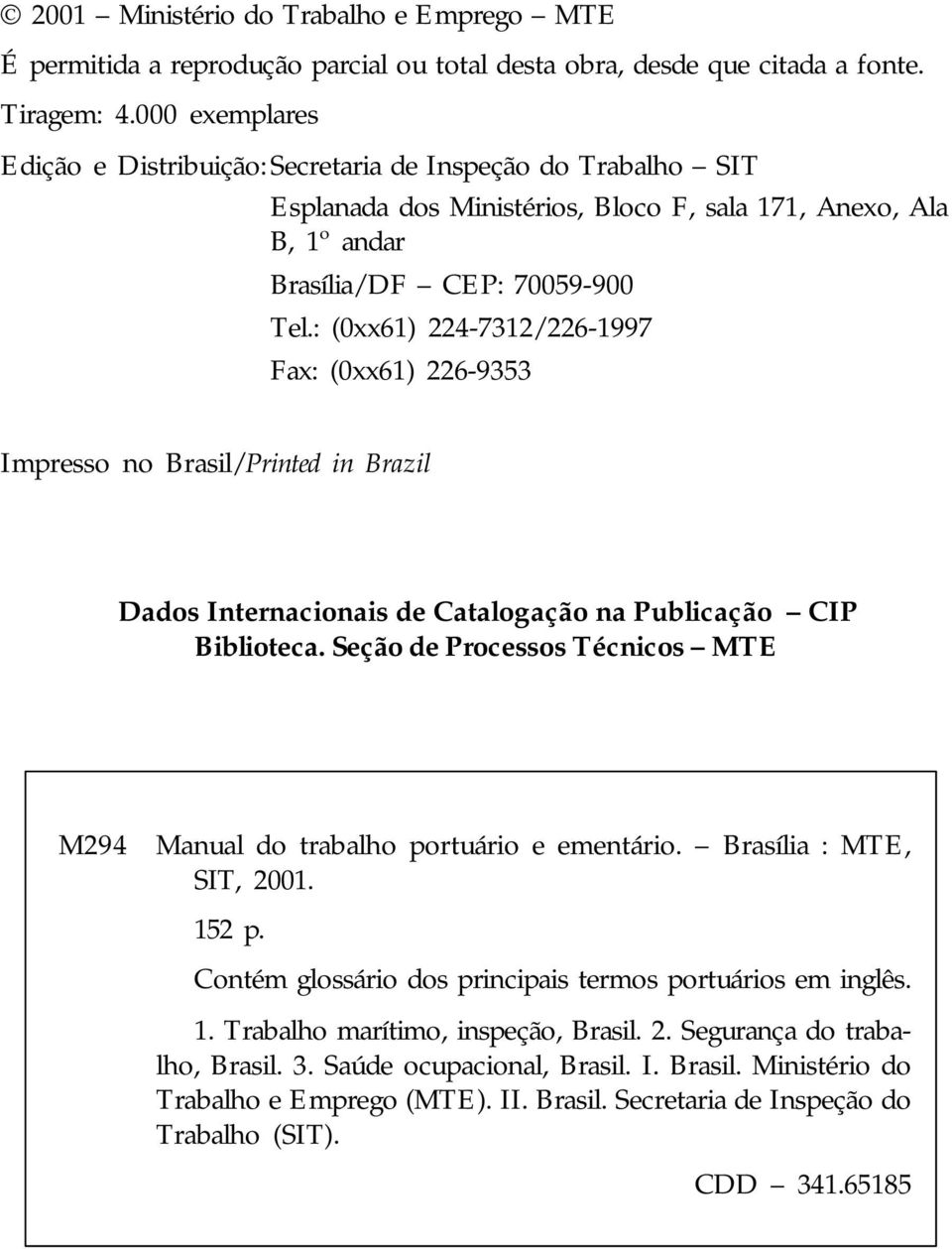 : (0xx61) 224-7312/226-1997 Fax: (0xx61) 226-9353 Impresso no Brasil/Printed in Brazil Dados Internacionais de Catalogação na Publicação CIP Biblioteca.
