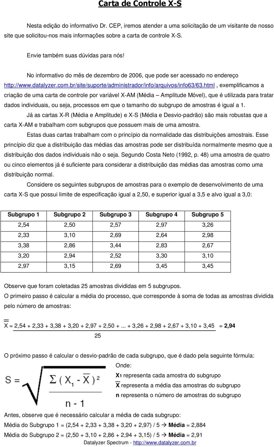 html, exemplificamos a criação de uma carta de controle por variável X-AM (Média Amplitude Móvel), que é utilizada para tratar dados individuais, ou seja, processos em que o tamanho do subgrupo de