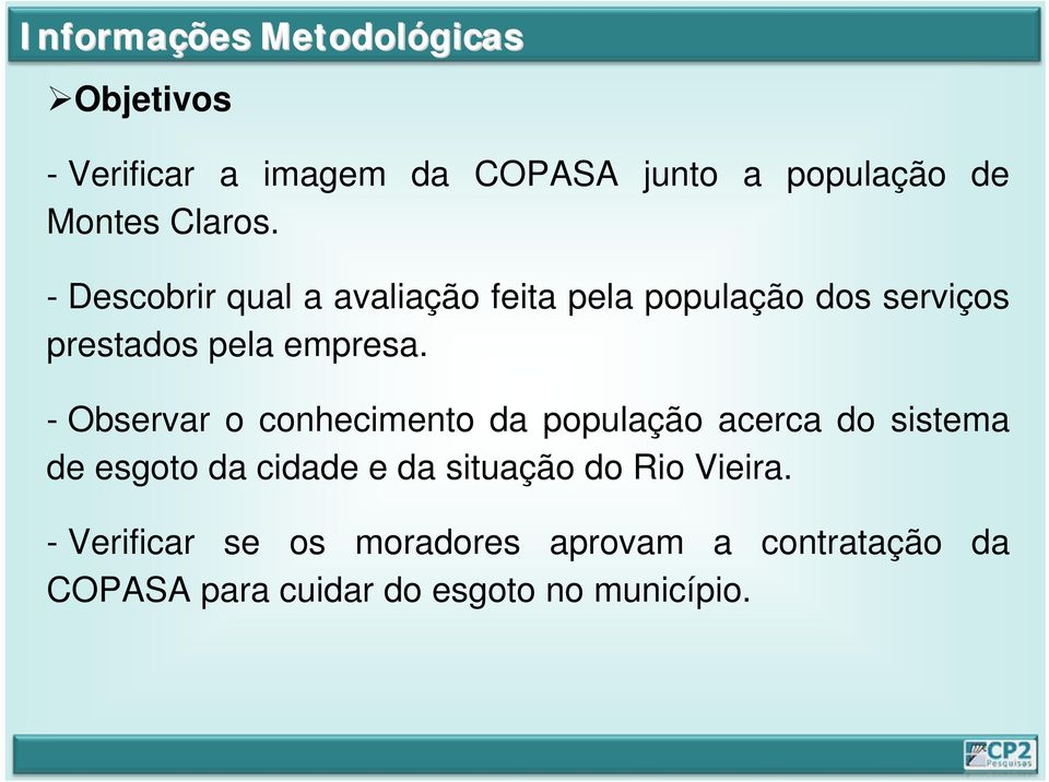 - Observar o conhecimento da população acerca do sistema de esgoto da cidade e da situação do Rio