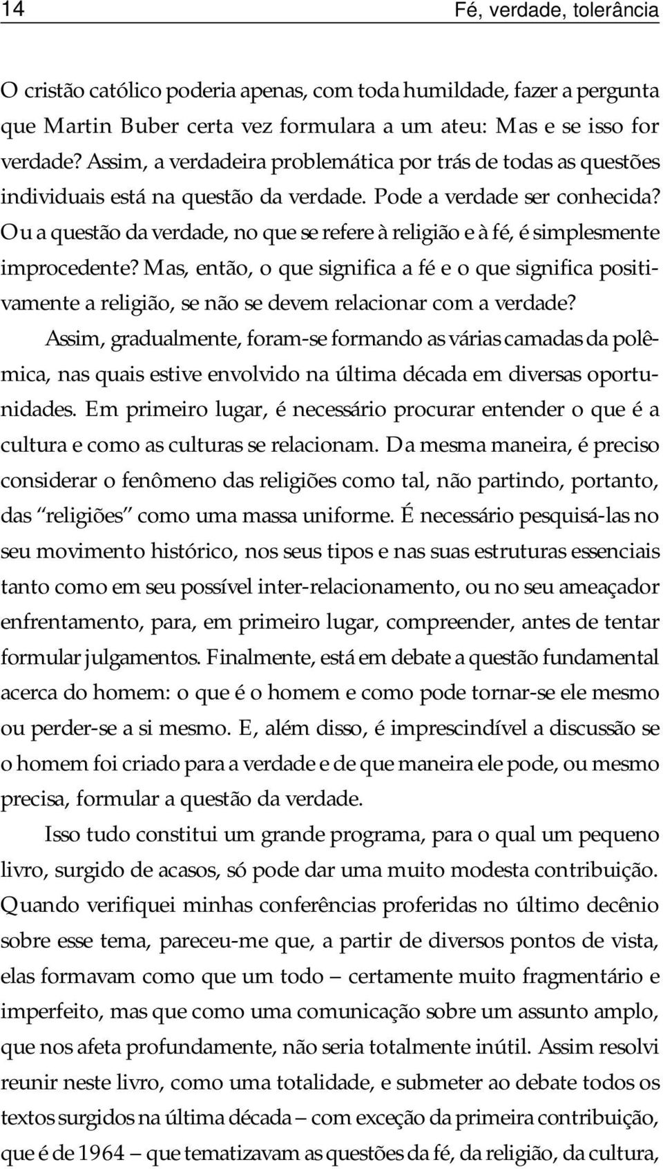 Ou a questão da verdade, no que se refere à religião e à fé, é simplesmente improcedente?