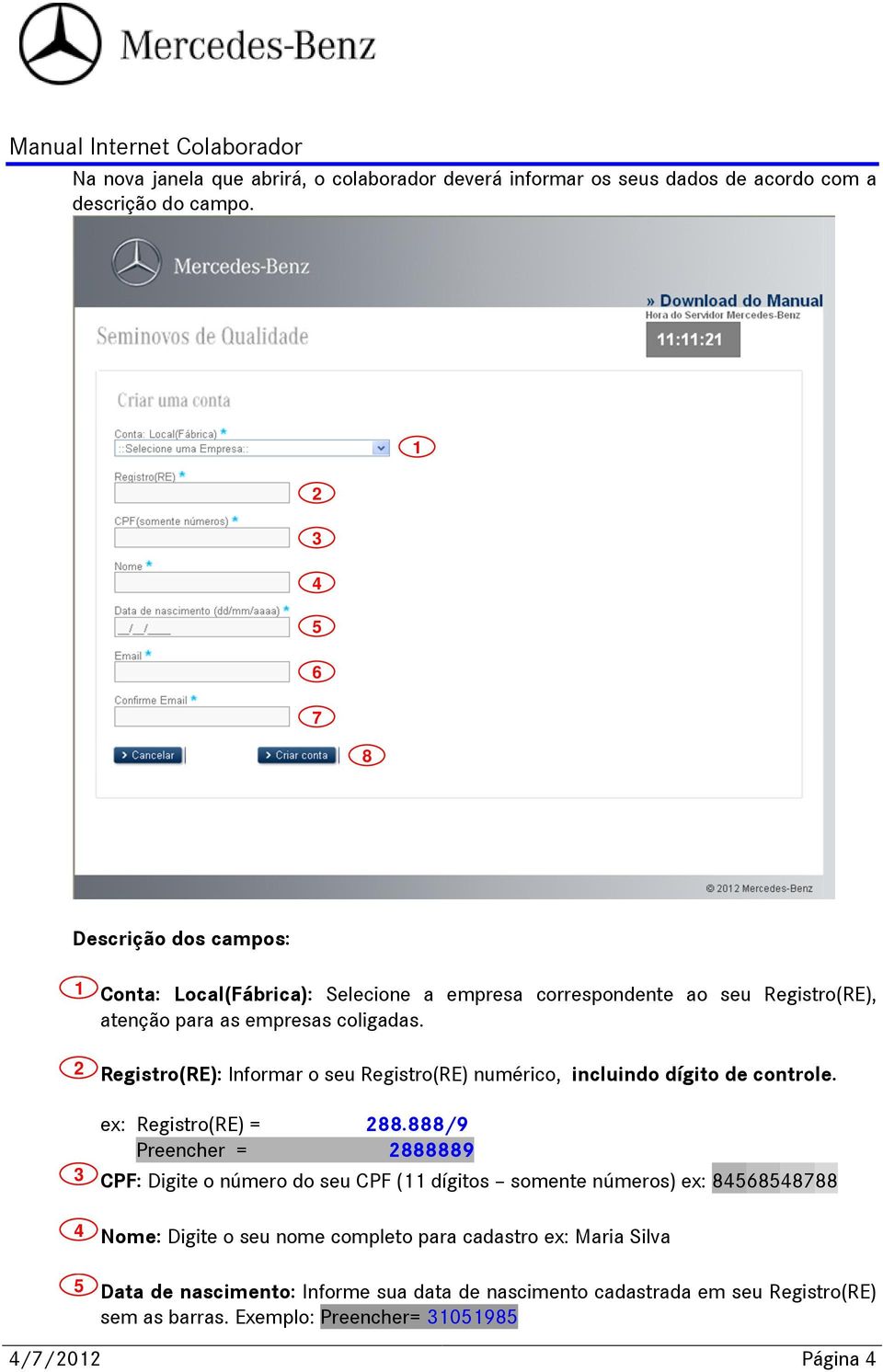 2 Registro(RE): Informar o seu Registro(RE) numérico, incluindo dígito de controle. ex: Registro(RE) = 288.