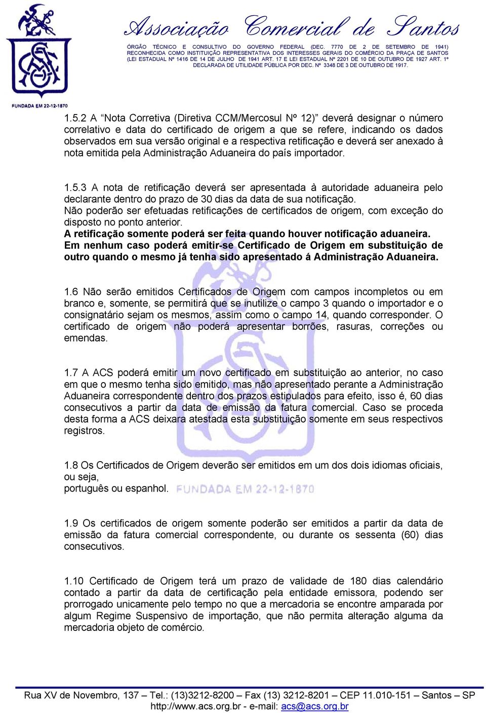 3 A nota de retificação deverá ser apresentada à autoridade aduaneira pelo declarante dentro do prazo de 30 dias da data de sua notificação.